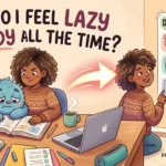 Why Do I Feel Lazy to Study All the Time? Do This Instead