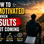 Stay Motivated When Results Are Not Coming